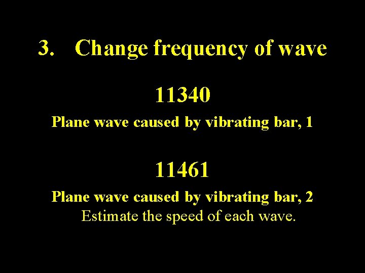 3. Change frequency of wave 11340 Plane wave caused by vibrating bar, 1 11461 3. Change frequency of wave 11340 Plane wave caused by vibrating bar, 1 11461