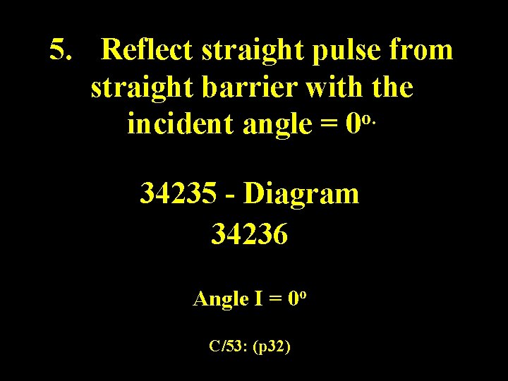 5. Reflect straight pulse from straight barrier with the incident angle = 0 o. 5. Reflect straight pulse from straight barrier with the incident angle = 0 o.