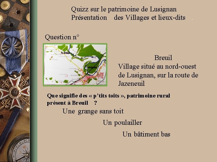 Quizz sur le patrimoine de Lusignan Présentation des Villages et lieux-dits. Question n° 7