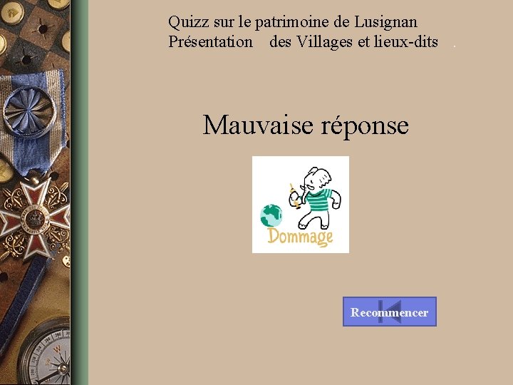 Quizz sur le patrimoine de Lusignan Présentation des Villages et lieux-dits. Mauvaise réponse Recommencer