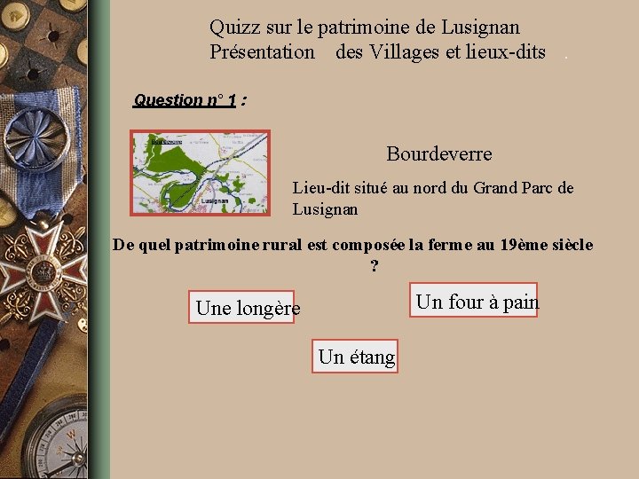 Quizz sur le patrimoine de Lusignan Présentation des Villages et lieux-dits. Question n° 1