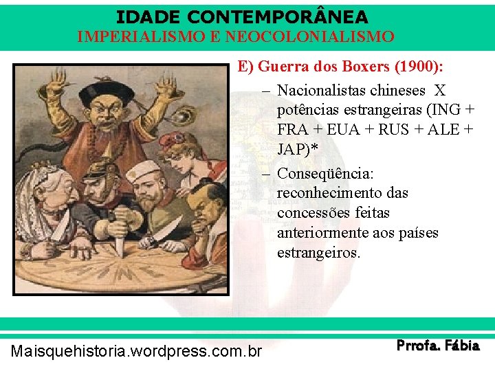 IDADE CONTEMPOR NEA IMPERIALISMO E NEOCOLONIALISMO E) Guerra dos Boxers (1900): – Nacionalistas chineses