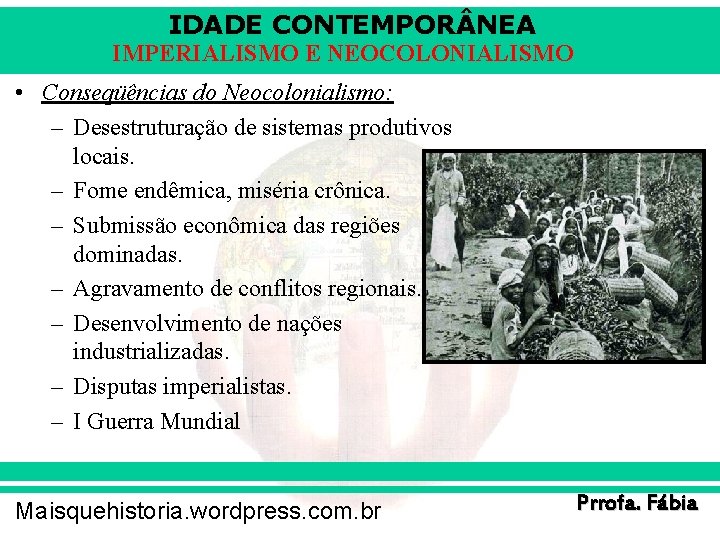 IDADE CONTEMPOR NEA IMPERIALISMO E NEOCOLONIALISMO • Conseqüências do Neocolonialismo: – Desestruturação de sistemas