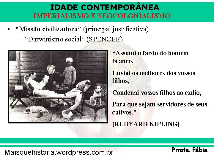 IDADE CONTEMPOR NEA IMPERIALISMO E NEOCOLONIALISMO • “Missão civilizadora” (principal justificativa). – “Darwinismo social”
