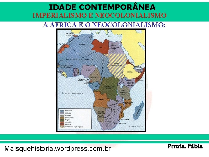 IDADE CONTEMPOR NEA IMPERIALISMO E NEOCOLONIALISMO A ÁFRICA E O NEOCOLONIALISMO: Maisquehistoria. wordpress. com.