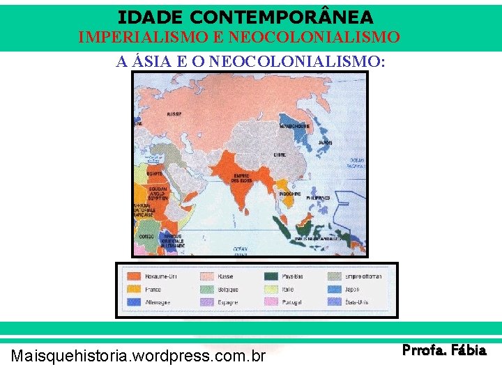 IDADE CONTEMPOR NEA IMPERIALISMO E NEOCOLONIALISMO A ÁSIA E O NEOCOLONIALISMO: Maisquehistoria. wordpress. com.
