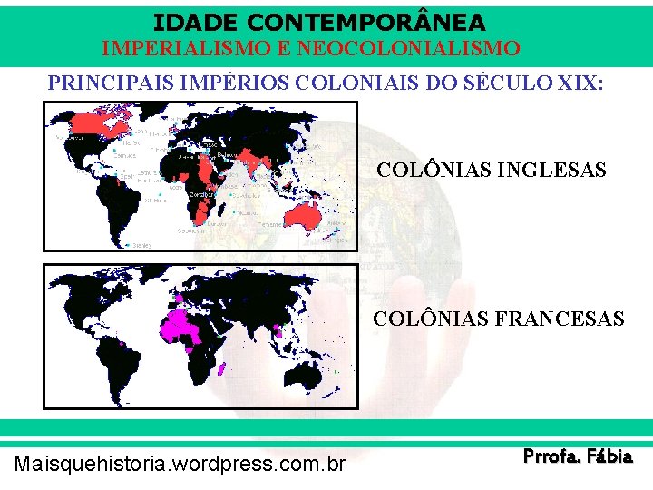 IDADE CONTEMPOR NEA IMPERIALISMO E NEOCOLONIALISMO PRINCIPAIS IMPÉRIOS COLONIAIS DO SÉCULO XIX: COLÔNIAS INGLESAS