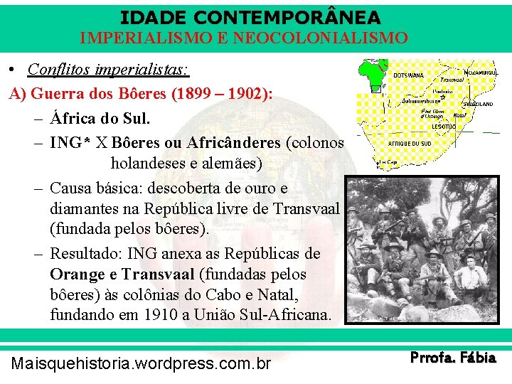 IDADE CONTEMPOR NEA IMPERIALISMO E NEOCOLONIALISMO • Conflitos imperialistas: A) Guerra dos Bôeres (1899