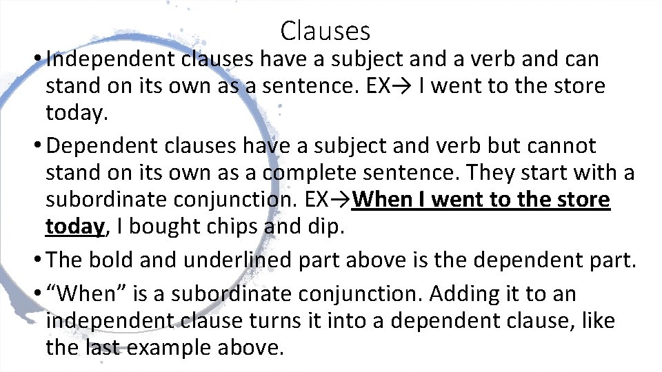 Clauses • Independent clauses have a subject and a verb and can stand on