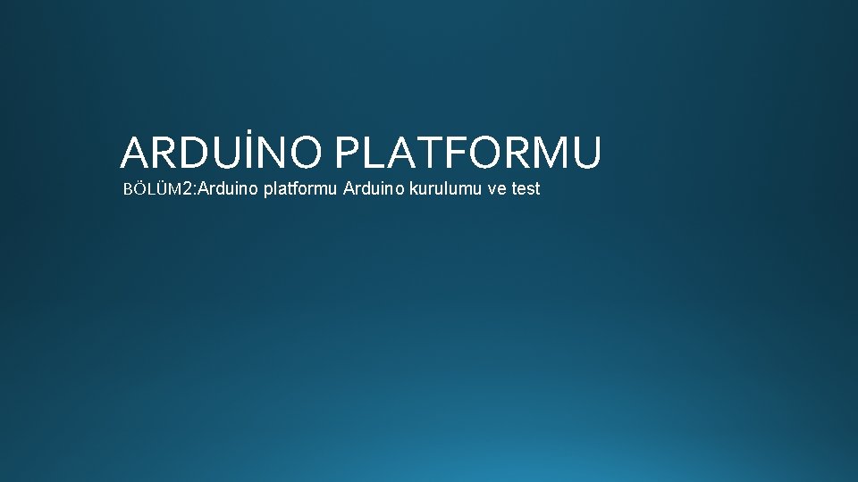 ARDUİNO PLATFORMU BÖLÜM 2: Arduino platformu Arduino kurulumu ve test 