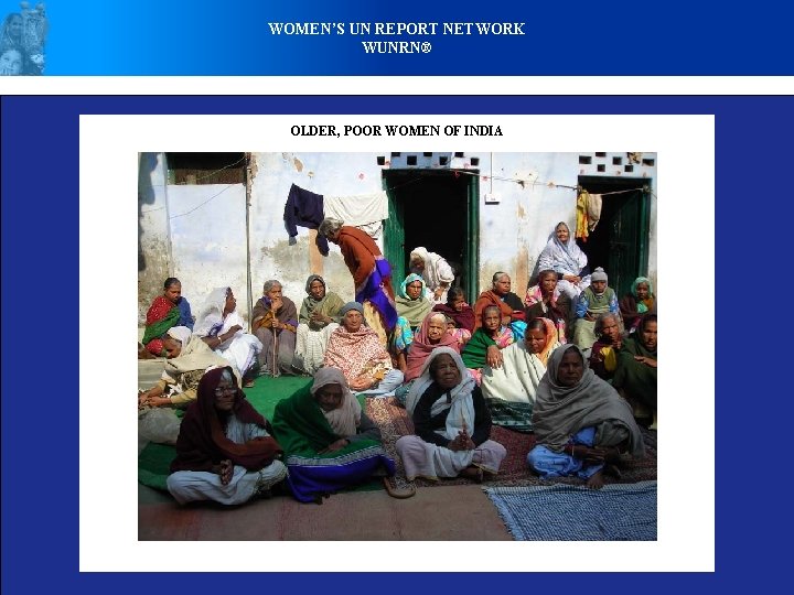 WOMEN’S UN REPORT NETWORK WUNRN® OLDER, POOR WOMEN OF INDIA 
