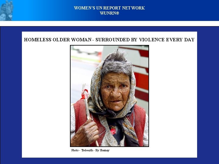 WOMEN’S UN REPORT NETWORK WUNRN® HOMELESS OLDER WOMAN - SURROUNDED BY VIOLENCE EVERY DAY