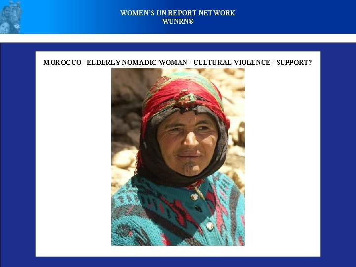 WOMEN’S UN REPORT NETWORK WUNRN® MOROCCO - ELDERLY NOMADIC WOMAN - CULTURAL VIOLENCE -