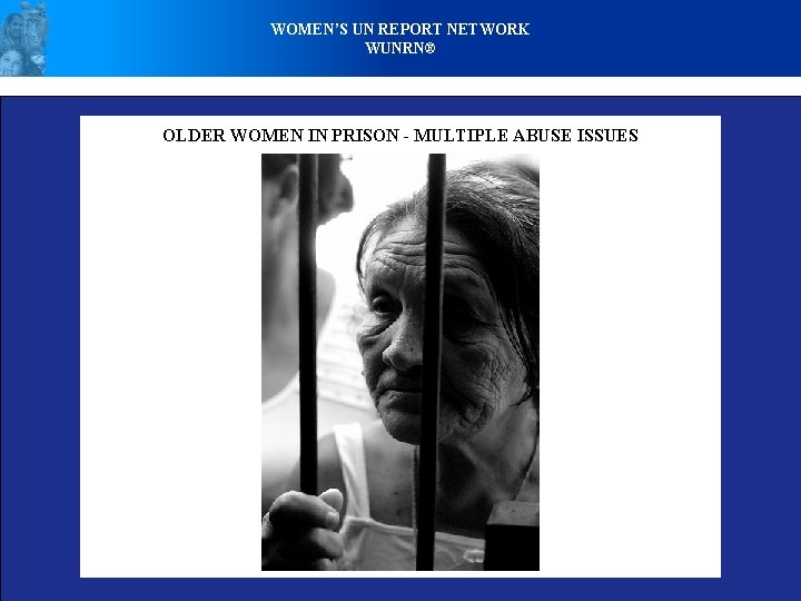 WOMEN’S UN REPORT NETWORK WUNRN® OLDER WOMEN IN PRISON - MULTIPLE ABUSE ISSUES 