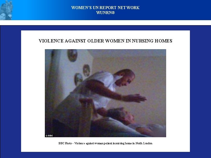 WOMEN’S UN REPORT NETWORK WUNRN® VIOLENCE AGAINST OLDER WOMEN IN NURSING HOMES BBC Photo