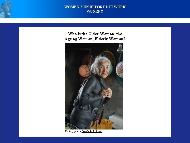 WOMEN’S UN REPORT NETWORK WUNRN® Who is the Older Woman, the Ageing Woman, Elderly