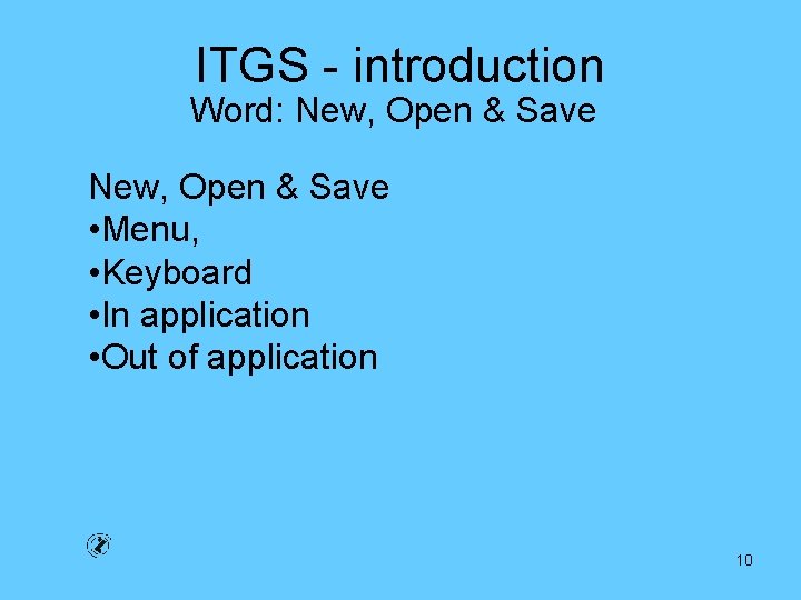 ITGS - introduction Word: New, Open & Save • Menu, • Keyboard • In