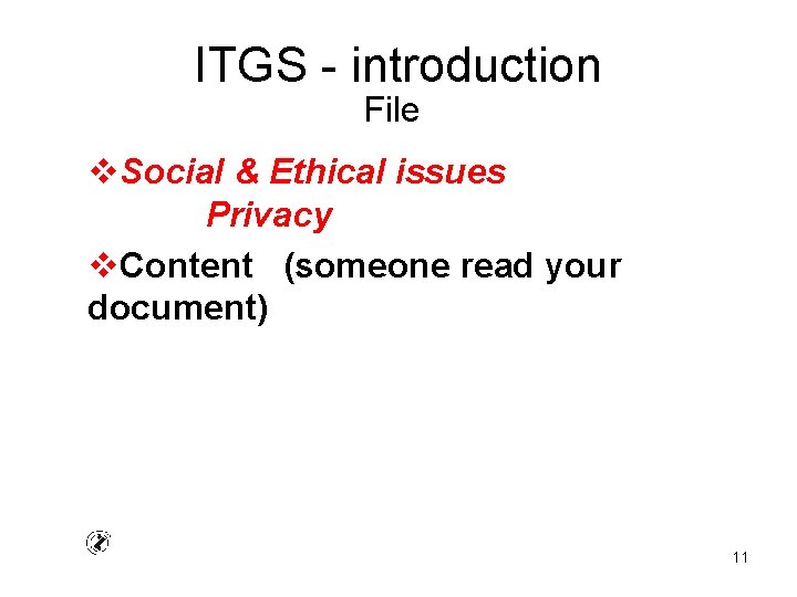 ITGS - introduction File v. Social & Ethical issues Privacy v. Content (someone read