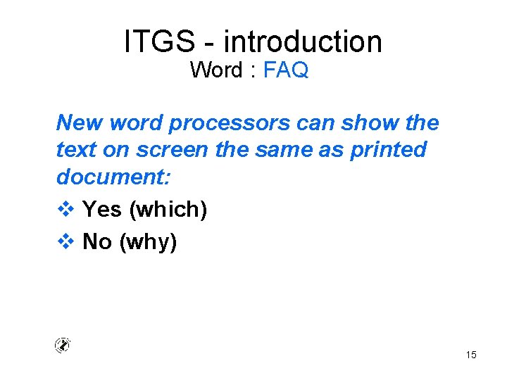 ITGS - introduction Word : FAQ New word processors can show the text on