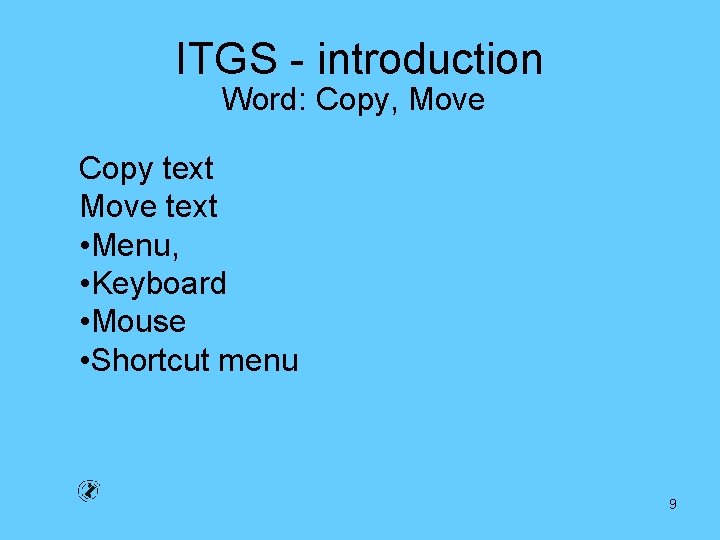 ITGS - introduction Word: Copy, Move Copy text Move text • Menu, • Keyboard