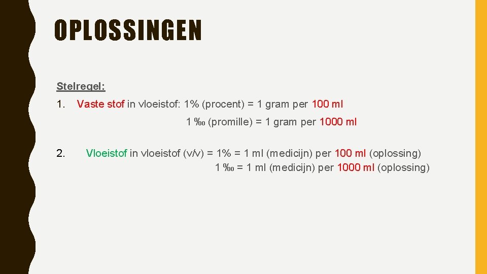 OPLOSSINGEN Stelregel: 1. Vaste stof in vloeistof: 1% (procent) = 1 gram per 100