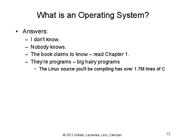 What is an Operating System? • Answers: – – I don't know. Nobody knows.