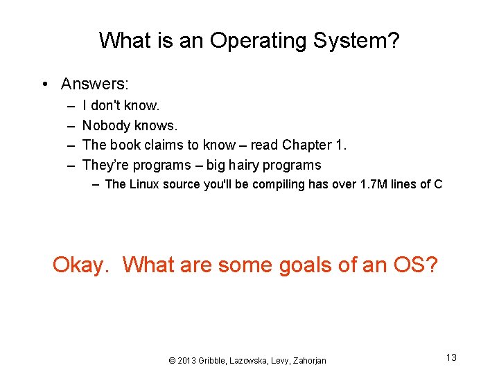 What is an Operating System? • Answers: – – I don't know. Nobody knows.