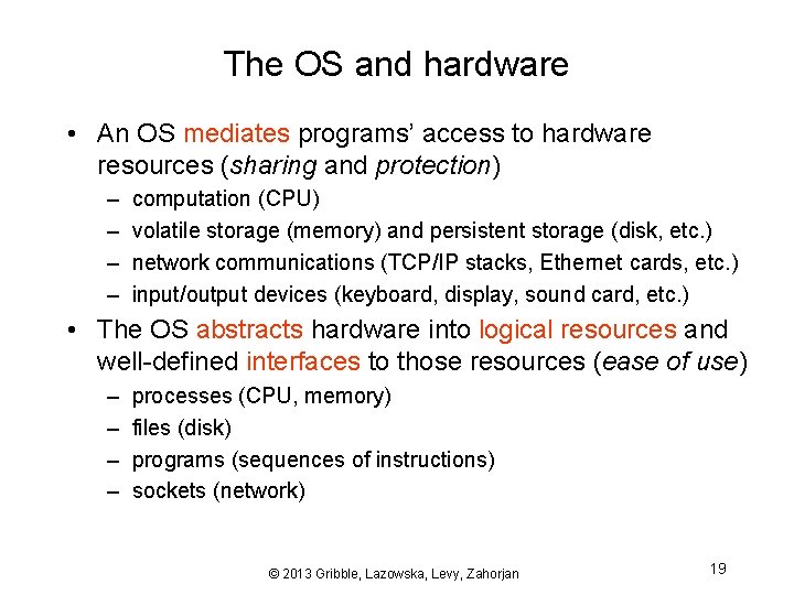 The OS and hardware • An OS mediates programs’ access to hardware resources (sharing