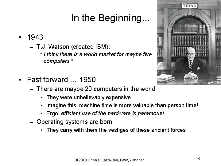 In the Beginning. . . • 1943 – T. J. Watson (created IBM): “