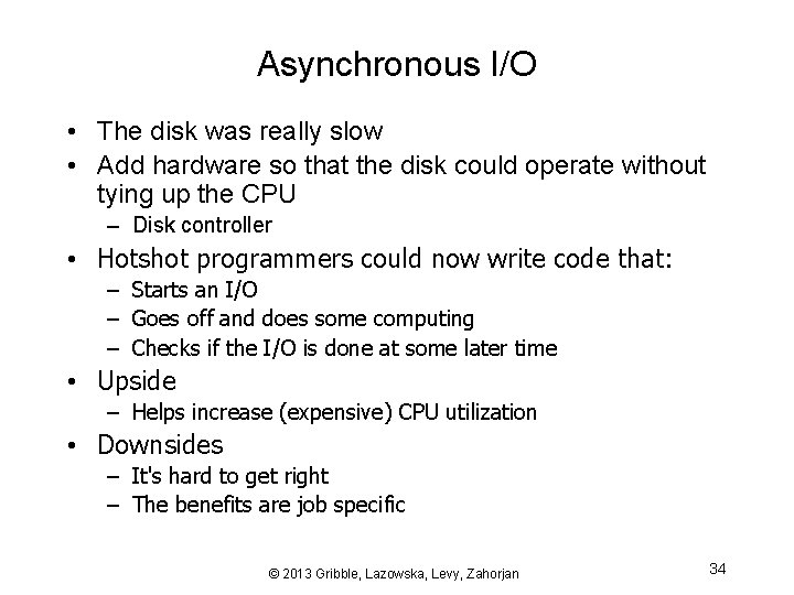 Asynchronous I/O • The disk was really slow • Add hardware so that the
