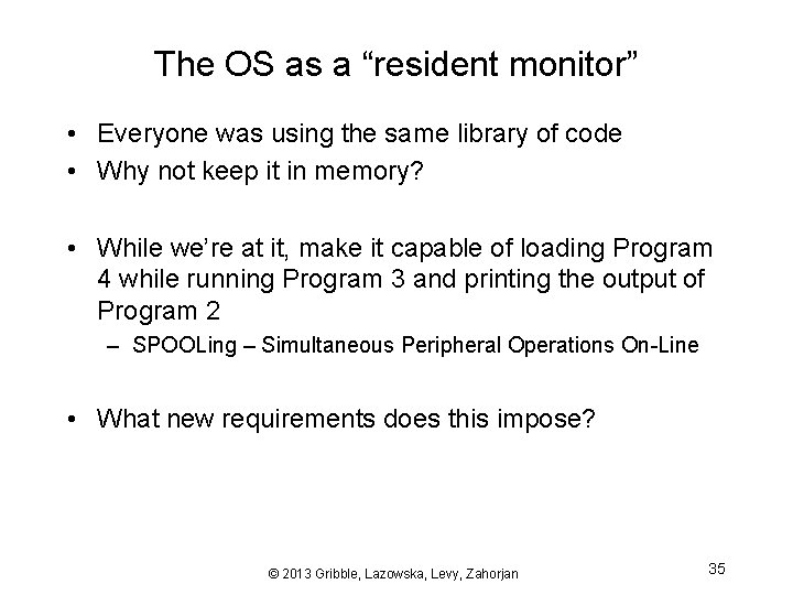 The OS as a “resident monitor” • Everyone was using the same library of