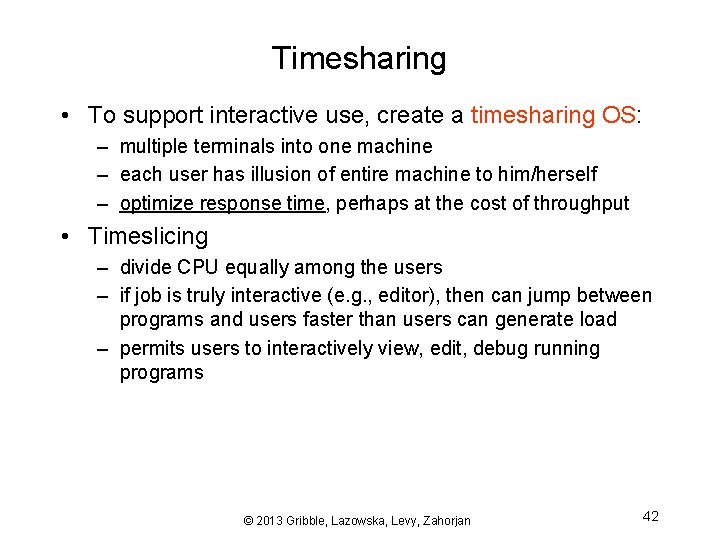 Timesharing • To support interactive use, create a timesharing OS: – multiple terminals into
