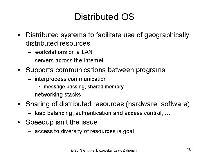 Distributed OS • Distributed systems to facilitate use of geographically distributed resources – workstations