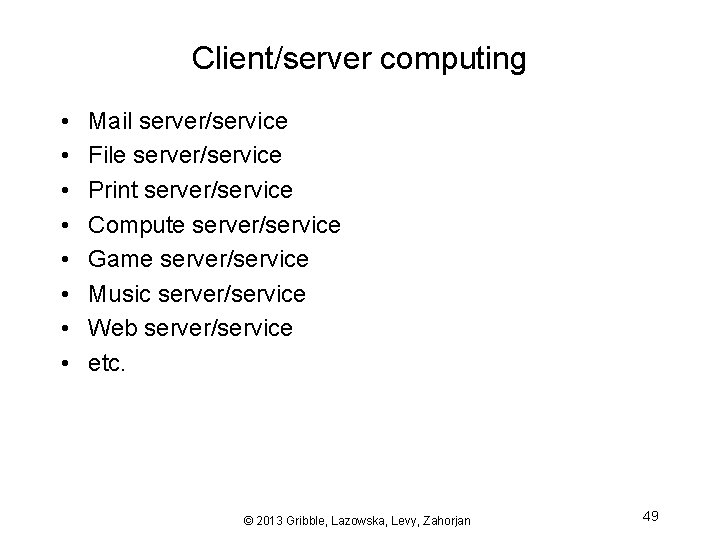 Client/server computing • • Mail server/service File server/service Print server/service Compute server/service Game server/service