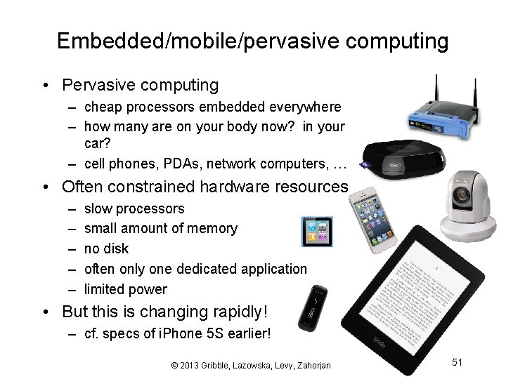 Embedded/mobile/pervasive computing • Pervasive computing – cheap processors embedded everywhere – how many are