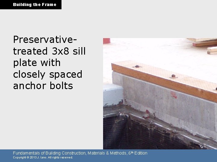 Building the Frame Preservativetreated 3 x 8 sill plate with closely spaced anchor bolts