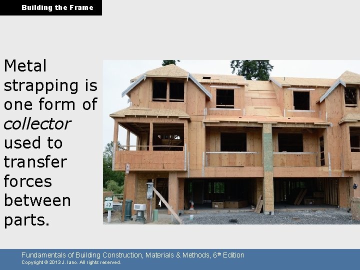 Building the Frame Metal strapping is one form of collector used to transfer forces