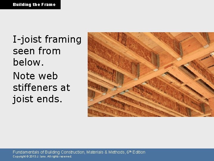 Building the Frame I-joist framing seen from below. Note web stiffeners at joist ends.