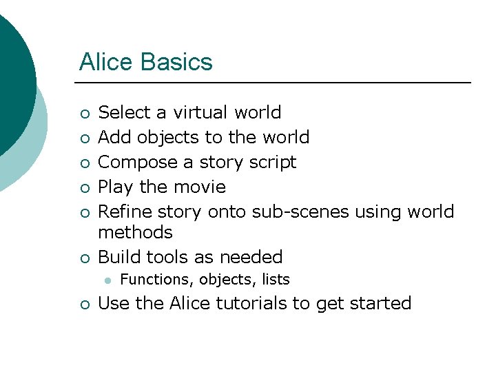 Alice Basics ¡ ¡ ¡ Select a virtual world Add objects to the world