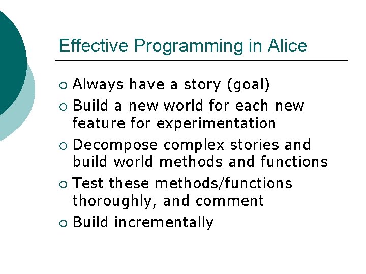 Effective Programming in Alice Always have a story (goal) ¡ Build a new world