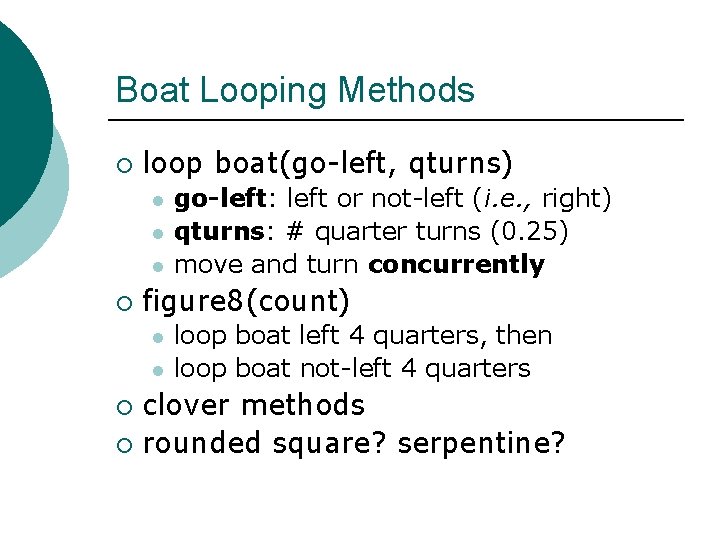 Boat Looping Methods ¡ loop boat(go-left, qturns) l l l ¡ go-left: left or