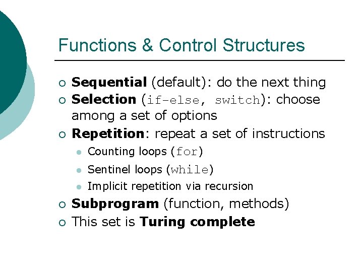 Functions & Control Structures ¡ ¡ ¡ Sequential (default): do the next thing Selection