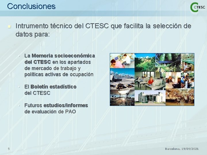 Conclusiones n Intrumento técnico del CTESC que facilita la selección de datos para: •