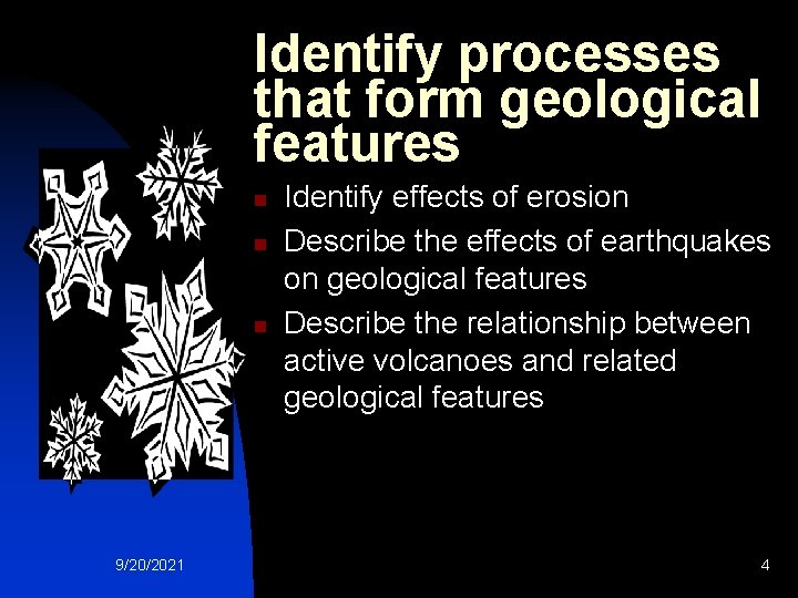 Identify processes that form geological features n n n 9/20/2021 Identify effects of erosion