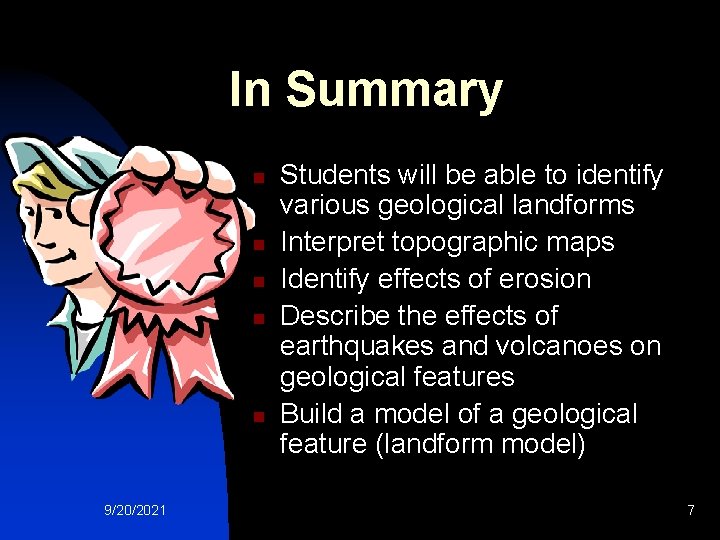 In Summary n n n 9/20/2021 Students will be able to identify various geological