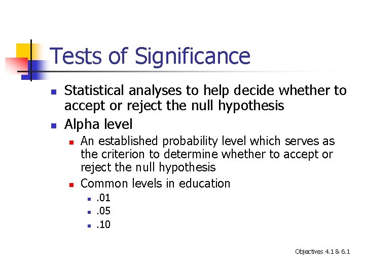 Tests of Significance n n Statistical analyses to help decide whether to accept or