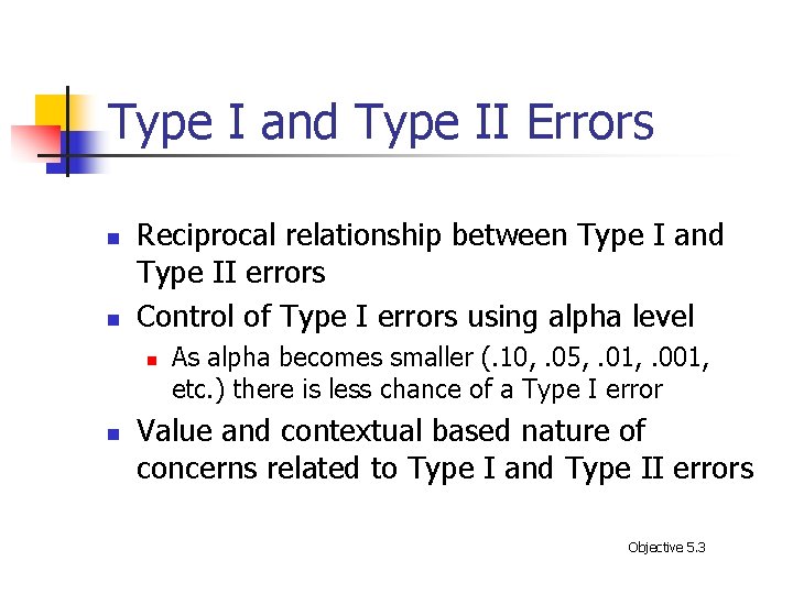 Type I and Type II Errors n n Reciprocal relationship between Type I and