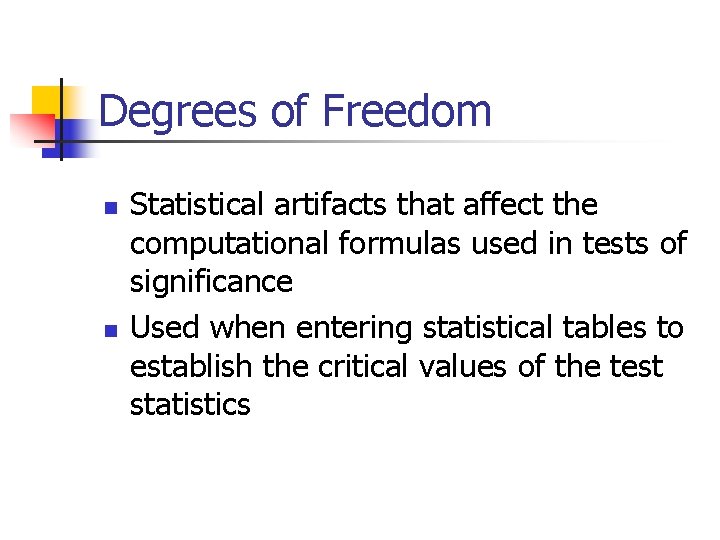 Degrees of Freedom n n Statistical artifacts that affect the computational formulas used in