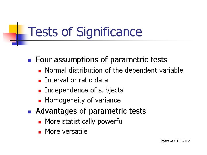 Tests of Significance n Four assumptions of parametric tests n n n Normal distribution