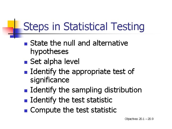 Steps in Statistical Testing n n n State the null and alternative hypotheses Set